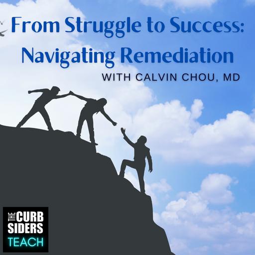 33: #32 From Struggle to Success: Remediation With Dr Calvin Chou