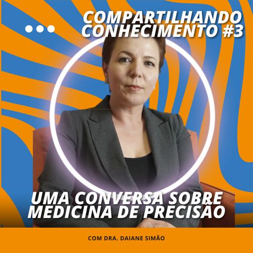 Compartilhando Conhecimento #3: Uma conversa sobre Medicina de Precisão