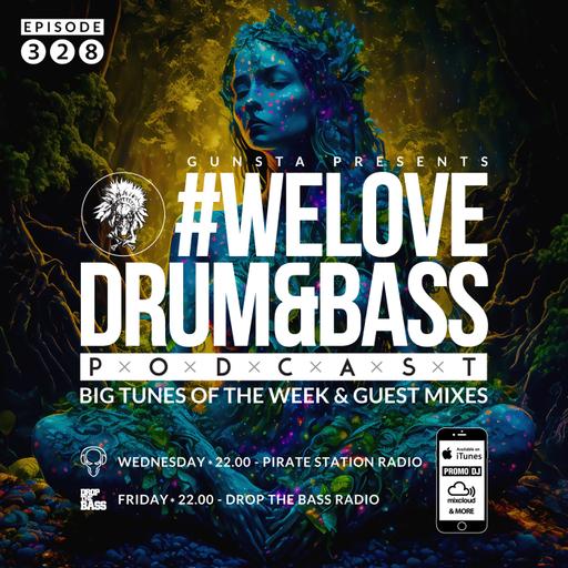 Gunsta Presents #WeLoveDrum&Bass Podcast #328 #328
