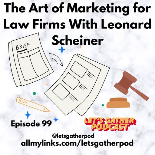 The Art of Marketing for Law Firms With Leonard Scheiner