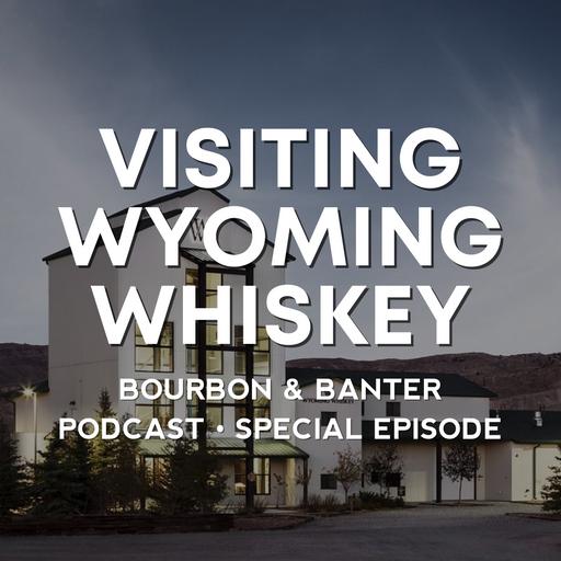 Special – Visiting Wyoming Whiskey