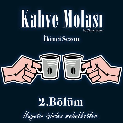 Kahve Molası - S:2 İkinci Bölüm