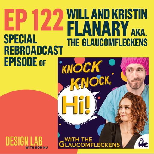 EP 122: Knock Knock, Hi with the Glaucomfleckens | Will and Kristin Flanary