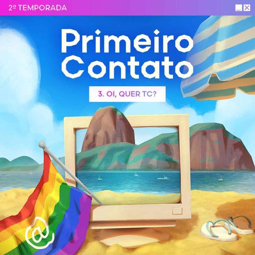 Primeiro Contato 2ª Temporada - 3. Oi, quer tc?