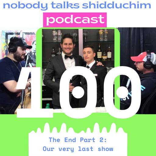 100: Our Very Last Show - The End Part 2 - Everybody Talks Jewish Matchmaking