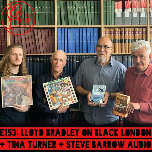 E153: Lloyd Bradley on Black London + Tina Turner + Steve Barrow audio