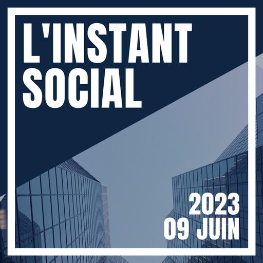 L'Instant Social - 09 Juin 2023