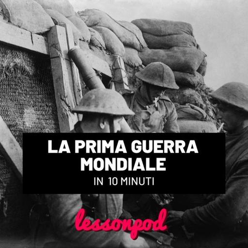 La Prima Guerra Mondiale in 10 minuti