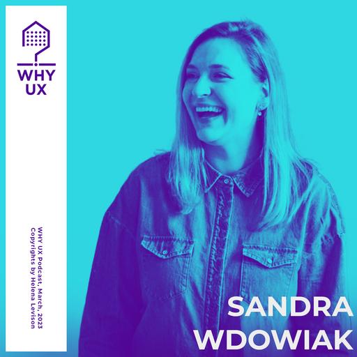 Why UX? 47 #Sandra Wdowiak