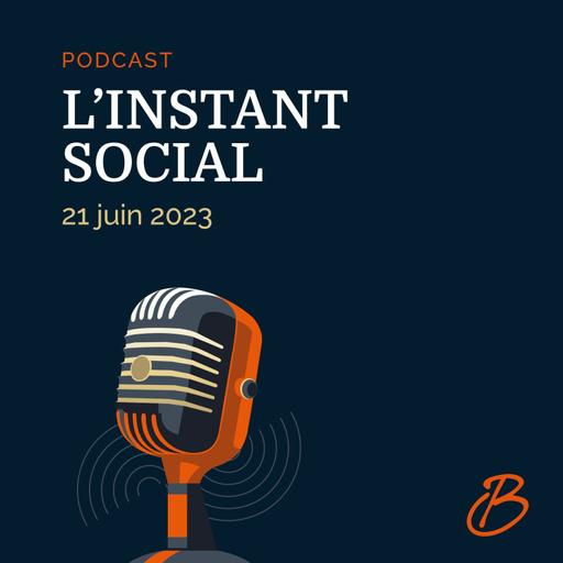 L'Instant Social - 21 Juin 2023
