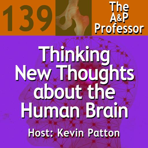 Thinking New Thoughts about the Human Brain | TAPP 139