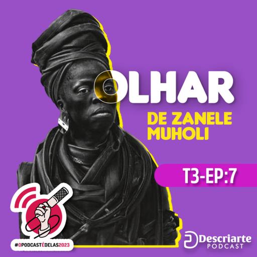 Olhar de Zanele Muholi (3T - EP07) #OPodcastÉDelas2023