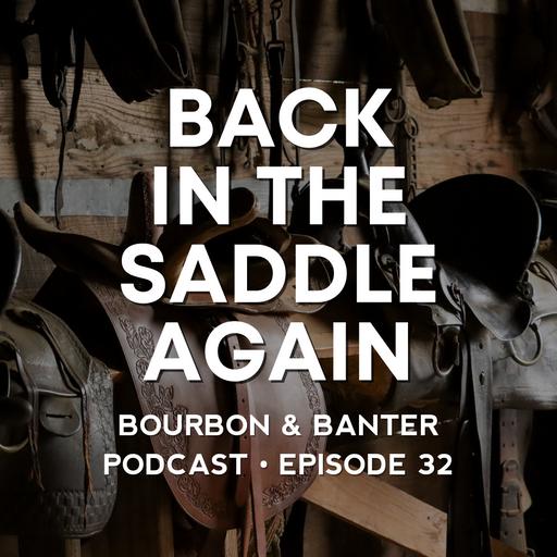 #32 - Back in the Saddle