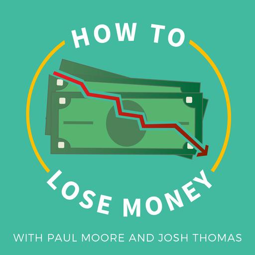 238: How to Lose Money - Final Episode