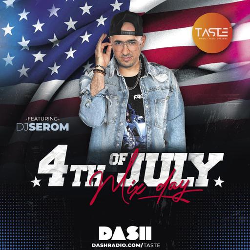 DJ SEROM - TASTE 4TH OF JULY MIX - DASH RADIO