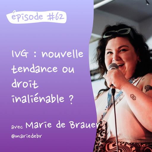 #62 - IVG : Nouvelle tendance ou droit inaliénable ? - avec Marie de Brauer & Laura