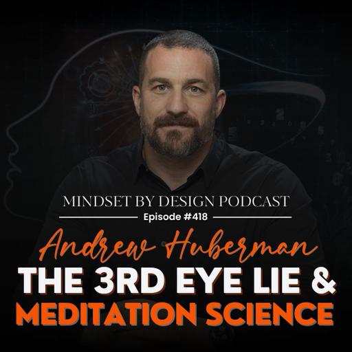 #418: Andrew Huberman, The 3rd Eye Lie & Meditation Science