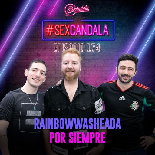 Ep 174 Rainbowwasheada por siempre