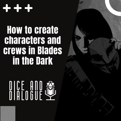 Dice and Dialogue 5 | Creating Characters and Crews in Blades in the Dark