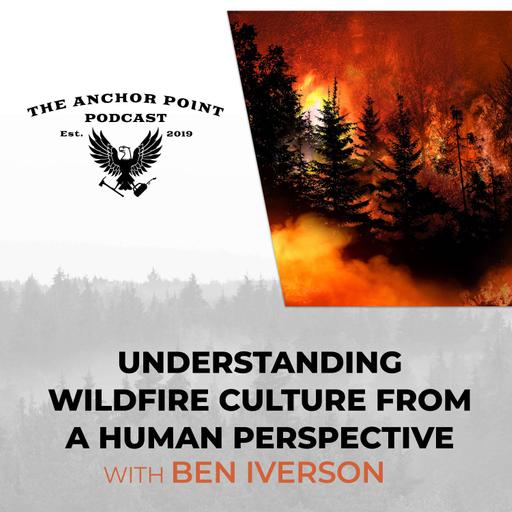 Understanding Wildfire Culture From A Human Perspective With Ben Iverson