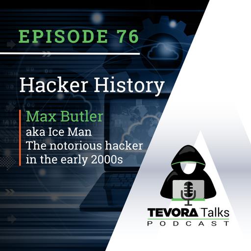 Tevora Talks - Hacker History - Max Butler, aka "Iceman" or "Max Vision" The Notorious hacker in the early 2000s.
