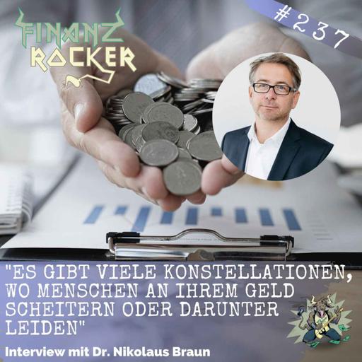 Folge 237: "Es gibt viele Konstellationen, wo Menschen an ihrem Geld scheitern oder darunter leiden" - Interview mit Dr. Nikolaus Braun