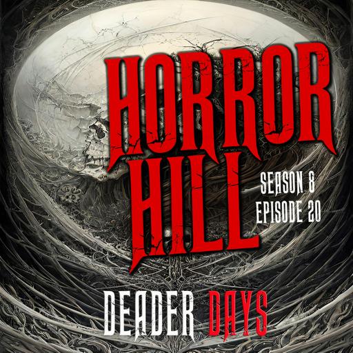 S8E20 - "Deader Days" - Horror Hill