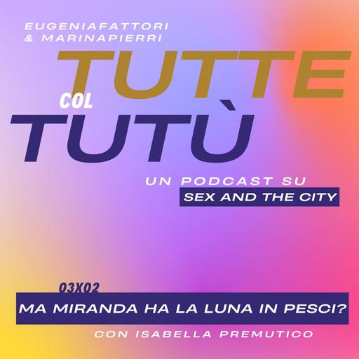 Episodio 22: Ma Miranda ha la Luna in Pesci? - con Isabella Premutico/Il Merdoscopo