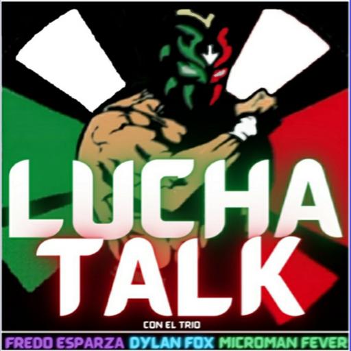 Lucha Talk #159: AAA TripleMania Tijuana + CMLL Atlantis 40th Anniversary