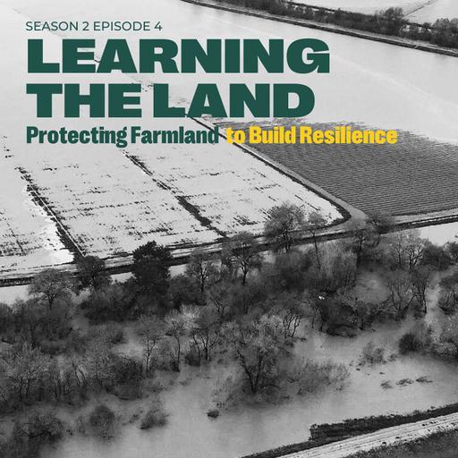 Learning the Land - Season 2 Episode 4: Protecting Farmland to Build Resilience