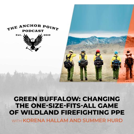 Green Buffalow: ChangingThe One-Size-Fits-All Game Of Wildland Firefighting PPE With Korena Hallam And Summer Hurd