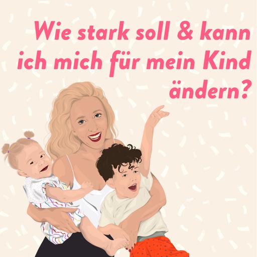 Wie stark soll ich mich für mein Kind ändern?