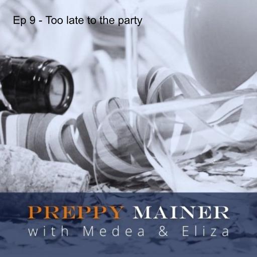 Ep 9 - Too late to the party