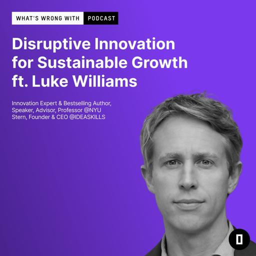 Disruptive Innovation for Sustainable Growth ft. Luke Williams