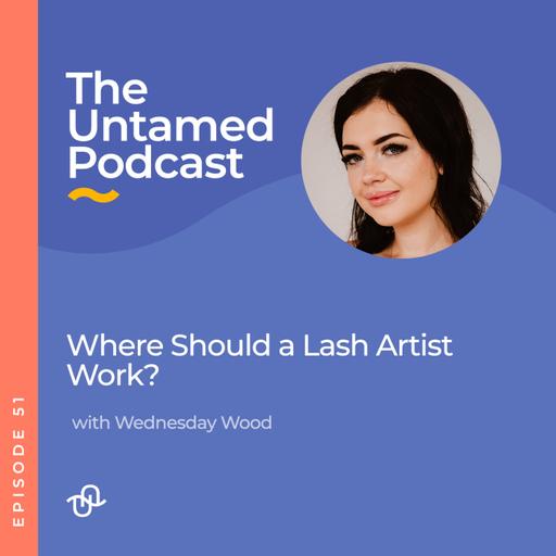 Where Should a Lash Artist Work? with Wednesday Woods
