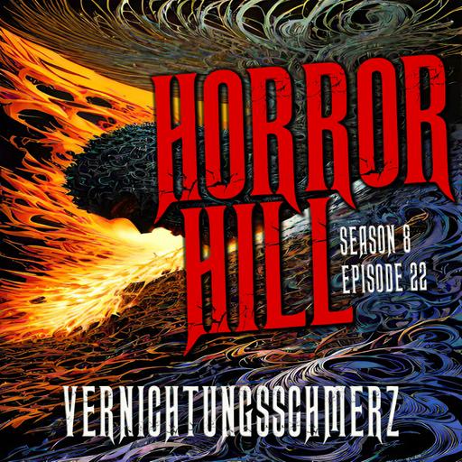 S8E22 - "Vernichtungsschmerz" - Horror Hill
