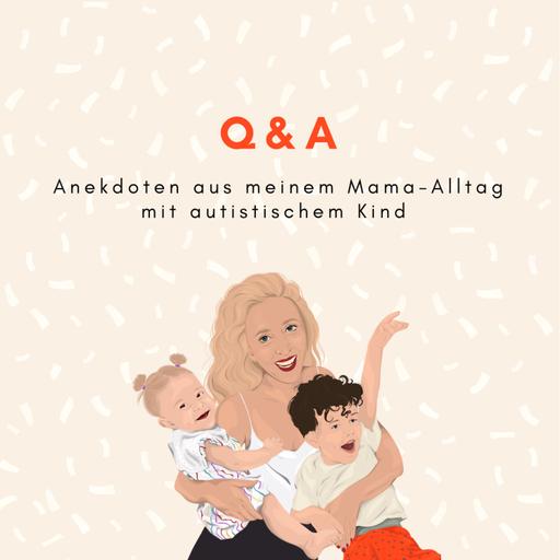 Q&A Anekdoten aus meinem Mama-Alltag mit autistischem Kind