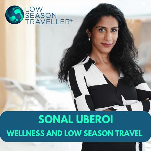 Sonal Uberoi - Wellness & Low Season Travel