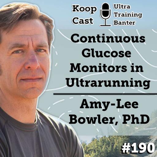 Continuous Glucose Monitors in Ultramarathon with Amy-Lee Bowler, PhD (c) | KoopCast Episode #190