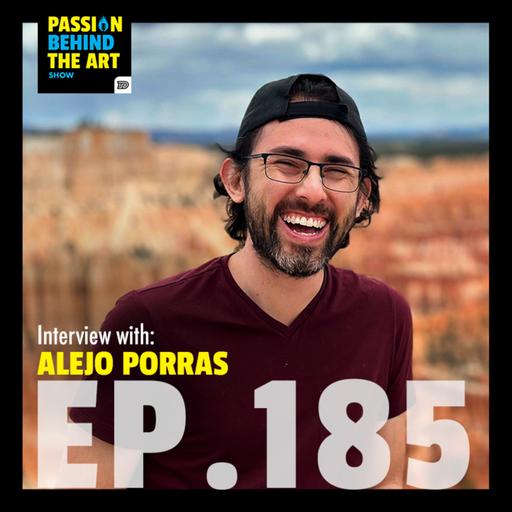 Alejo Porras | Passion Behind The Art 185