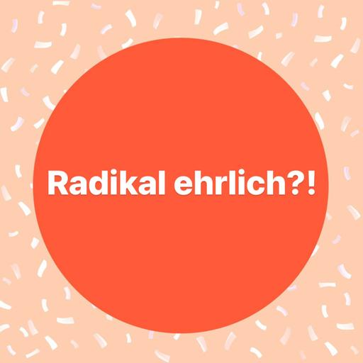 Radikal ehrlich?!