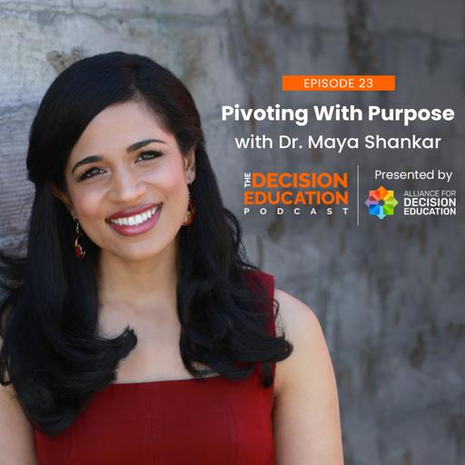 Episode 023: Pivoting With Purpose with Dr. Maya Shankar