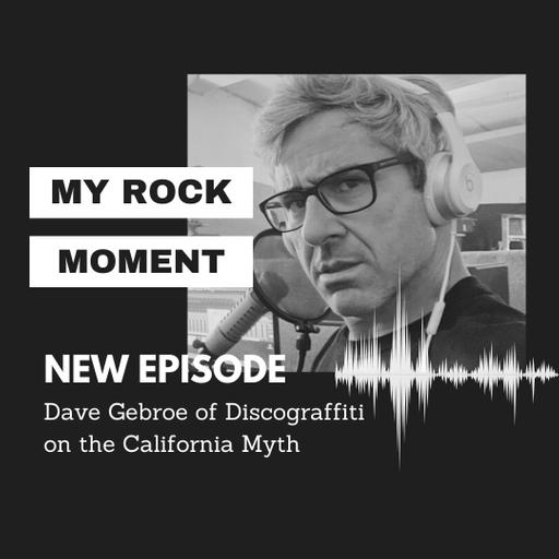 The California Myth and Classic Rock with Dave Gebroe of Discograffiti