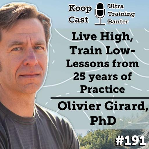 Live High, Train Low- Lessons from 25 years of Practice with Olivier Girard, PhD | KoopCast Episode #191