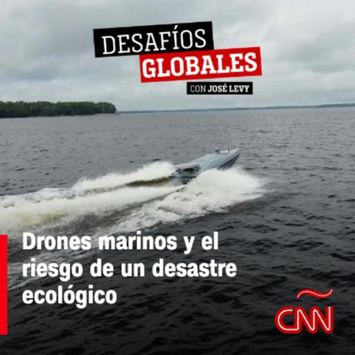 Drones marinos y el riesgo de un desastre ecológico