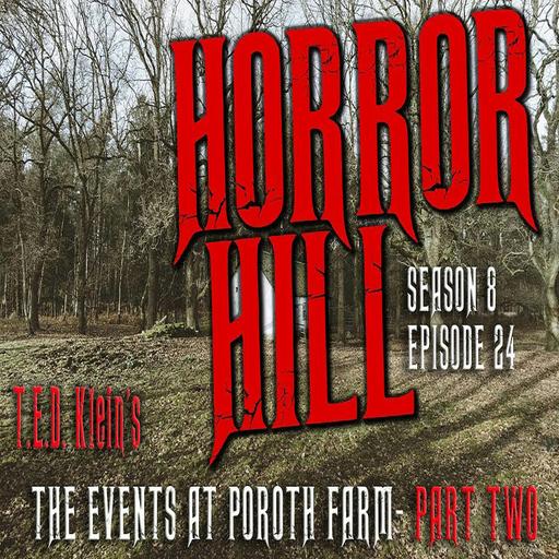 S8E24 - “The Events at Poroth Farm PART TWO" - Horror Hill