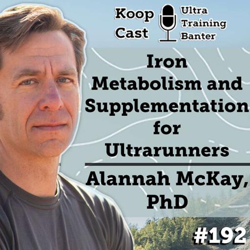 Iron Metabolism and Supplementation for Ultrarunners with Dr. Alannah McKay #192