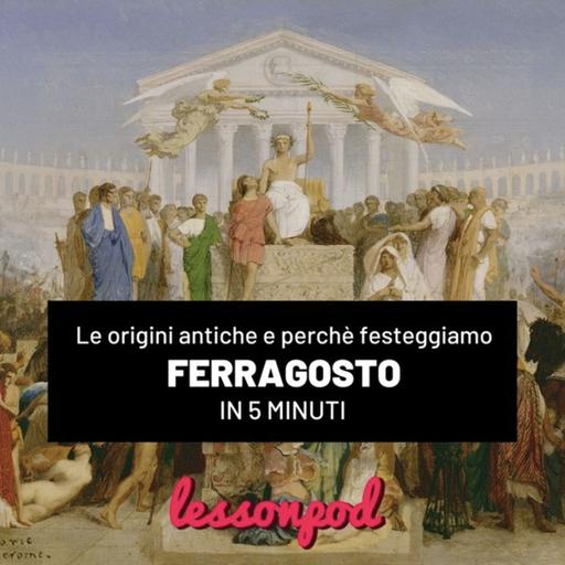 Le origini antiche del Ferragosto e perchè lo festeggiamo in 5 minuti