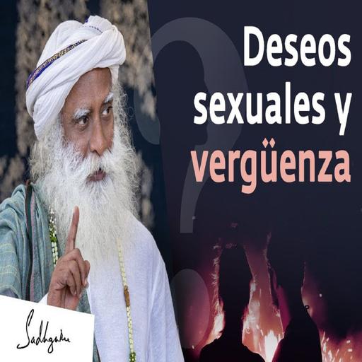 Com Manejar la Verguenza por Tener Deseos Sexuales - Sadhguru Espanol