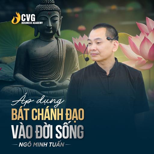 ÁP DỤNG BÁT CHÁNH ĐẠO VÀO ĐỜI SỐNG | Ngô Minh Tuấn | Học Viện CEO Việt Nam Global